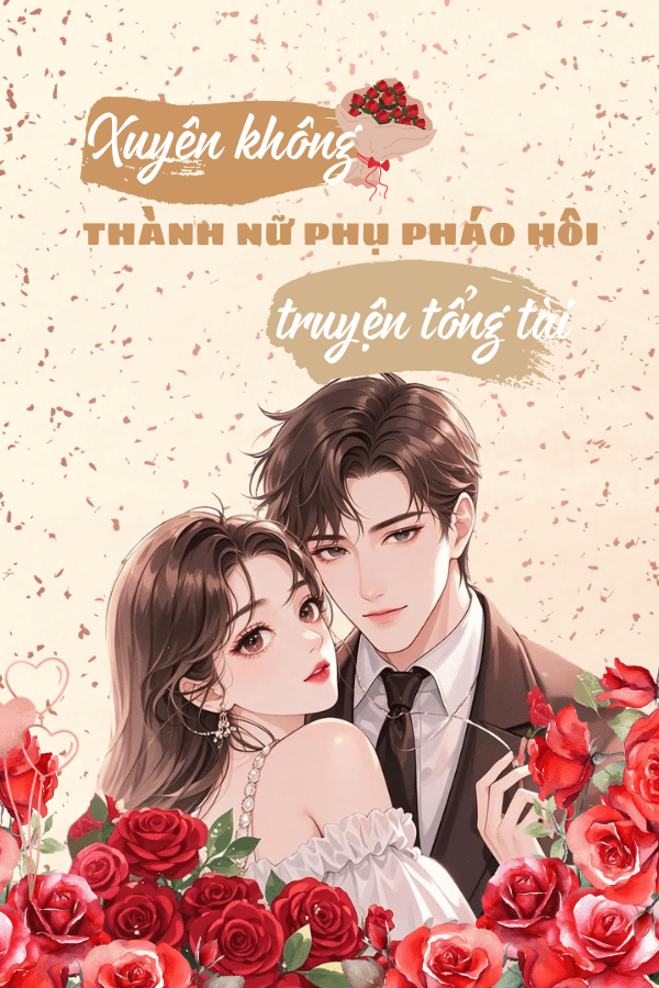 Xuyên Không Thành Nữ Phụ Pháo Hôi Truyện Tổng Tài Bá Đạo