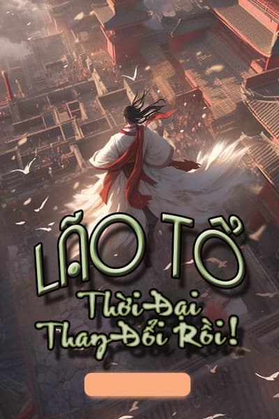 Lão Tổ Thời Đại Thay Đổi Rồi