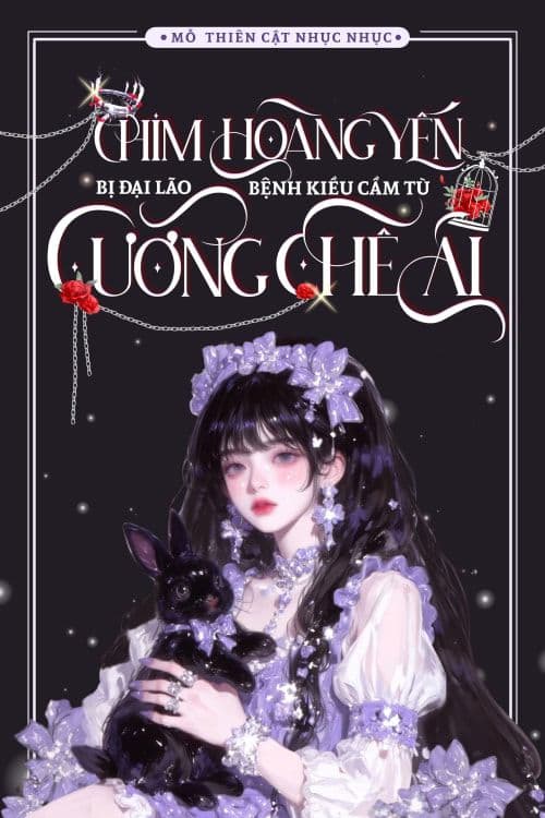 Chim Hoàng Yến Bị Đại Lão Bệnh Kiều Cầm Tù Cưỡng Chế Ái