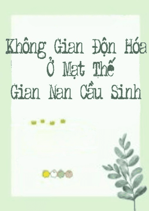 Không Gian Độn Hóa: Ở Mạt Thế Gian Nan Cầu Sinh
