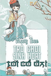 Mang Theo Trò Chơi Sinh Hoạt Trở Về Cổ Đại