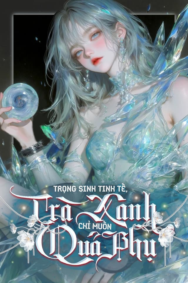 Trọng Sinh Tinh Tế, Trà Xanh Chỉ Muốn Làm Quả Phụ