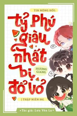 Thay đổi Tin Nóng Hổi: Tỷ Phú Giàu Nhất Hương Giang Bị Đổ Vỏ [Thập Niên 90]