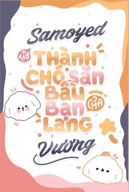 Samoyed Trở Thành Chó Săn Bầu Bạn Của Lang Vương