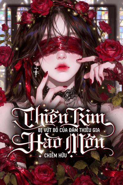 Thiên Kim Bị Vứt Bỏ Của Đám Thiếu Gia Hào Môn Chiếm Hữu