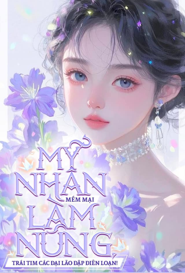 Mỹ Nhân Mềm Mại Làm Nũng, Trái Tim Các Đại Lão Đập Điên Loạn!
