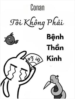 [Conan] Tôi Không Phải Bệnh Thần Kinh