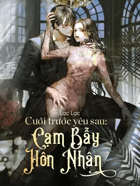 Cưới Trước Yêu Sau Cạm Bẫy Hôn Nhân