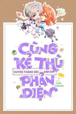 Cùng Kẻ Thù Xuyên Thành Đôi Anh Em Phản Diện