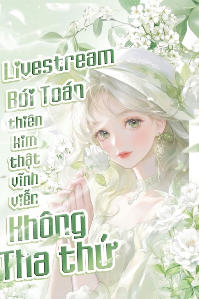 Livestream Bói Toán, Thiên Kim Thật Vĩnh Viễn Không Tha Thứ