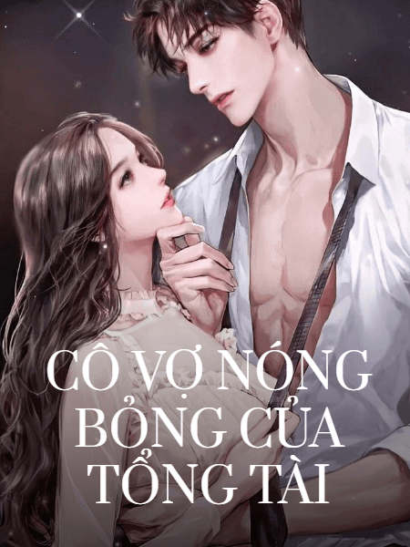 Cô Vợ Nóng Bỏng Của Tổng Tài