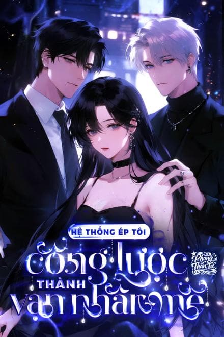 Hệ Thống Ép Tôi Công Lược Thành Vạn Nhân Mê