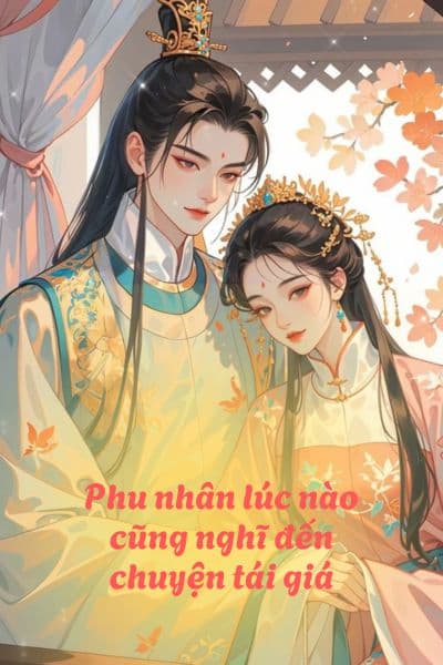Phu nhân lúc nào cũng nghĩ đến chuyện tái giá