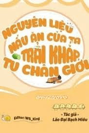 Nguyên Liệu Nấu Ăn Của Ta Trải Khắp Tu Chân Giới