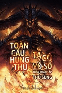 Toàn Cầu Hung Thú Ta Có Vô Số Thần Thoại Cấp Sủng Thú