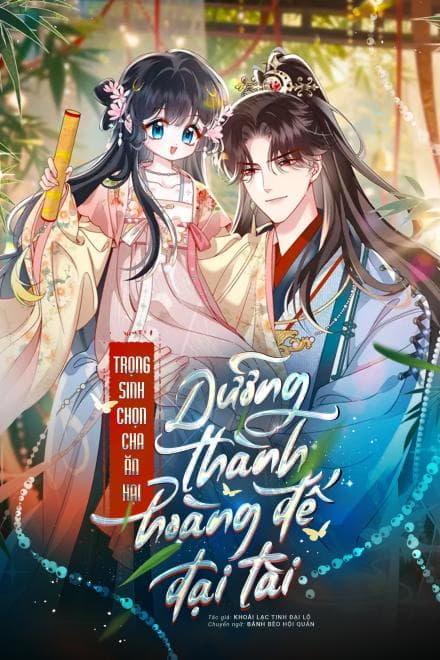 Trọng Sinh Chọn Cha Ăn Hại, Dưỡng Thành Hoàng Đế Đại Tài