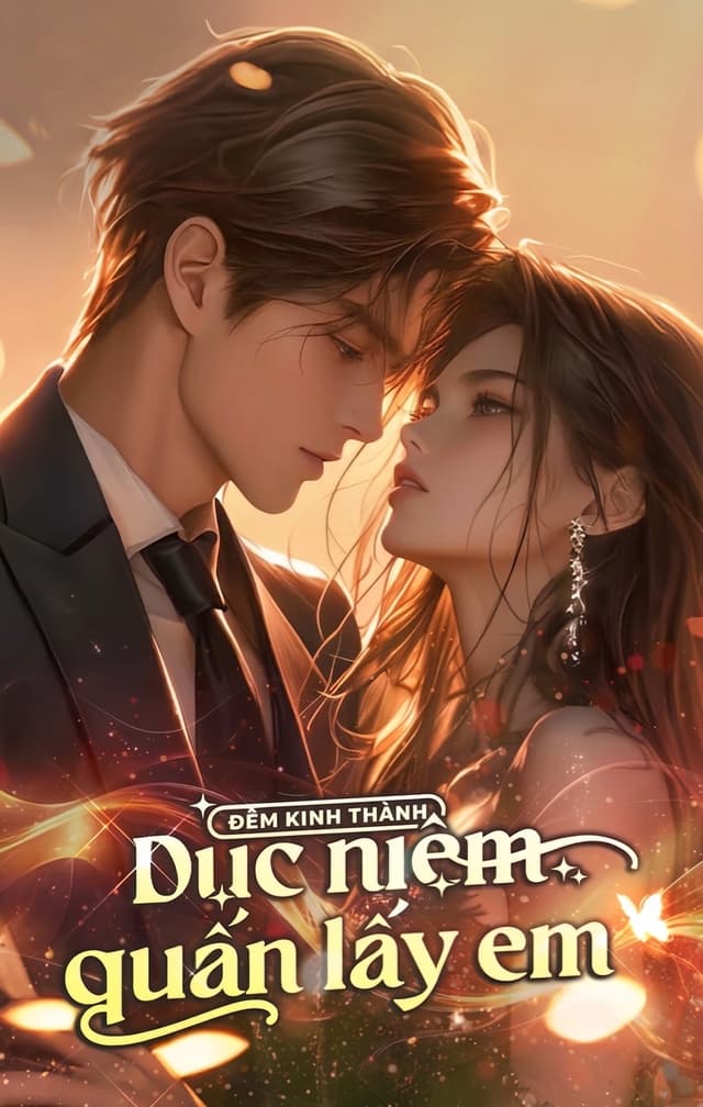 Đêm Kinh Thành: Dục Niệm Quấn Lấy Em