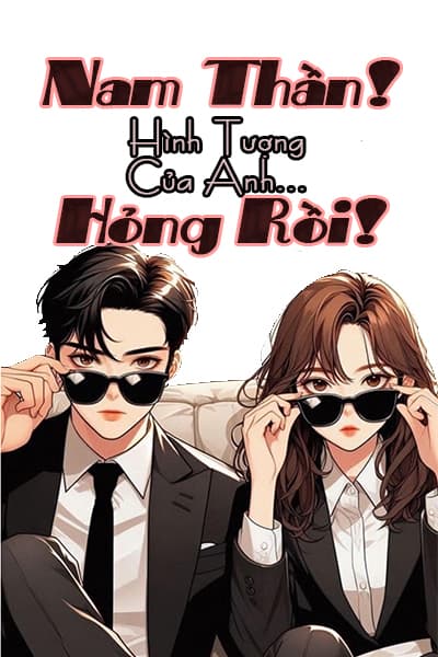 Nam Thần Hình Tượng Của Anh Hỏng Rồi