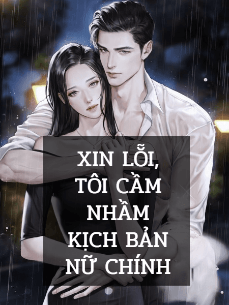 Xin Lỗi, Tôi Cầm Nhầm Kịch Bản Nữ Chính