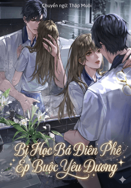 Bị Học Bá Điên Phê Ép Buộc Yêu Đương