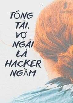 Tổng Tài, Vợ Ngài Là Hacker Ngầm