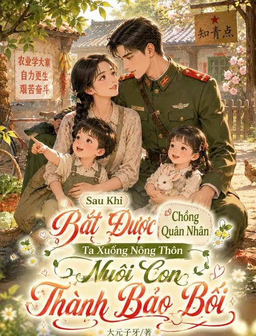 Sau Khi Bắt Được Chồng Quân Nhân, Ta Xuống Nông Thôn Nuôi Con Thành Bảo Bối